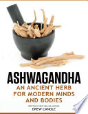 Ashwagandha : Une herbe ancienne pour un corps et un esprit modernes