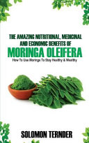 Manfaat Nutrisi, Obat-obatan dan Ekonomi yang Menakjubkan dari Moringa Oleifera